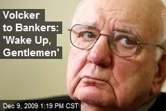 Volcker to Bankers: 'Wake Up, Gentlemen'