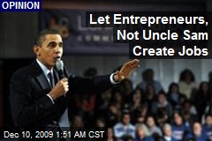 Let Entrepreneurs, Not Uncle Sam Create Jobs