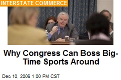 Why Congress Can Boss Big-Time Sports Around