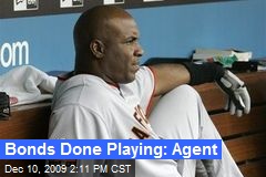 Bonds Done Playing: Agent