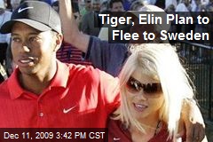 Tiger, Elin Plan to Flee to Sweden