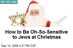 How to Be Oh-So-Sensitive to Jews at Christmas