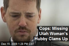 Cops: Missing Utah Woman's Hubby Clams Up
