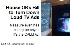House OKs Bill to Turn Down Loud TV Ads