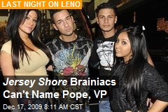 Jersey Shore Brainiacs Can't Name Pope, VP