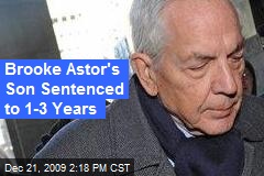 Brooke Astor's Son Sentenced to 1-3 Years