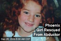 Phoenix Girl Rescued From Abductor
