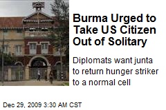 Burma Urged to Take US Citizen Out of Solitary