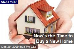 Now's the Time to Buy a New Home
