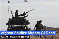 Afghan Soldier Shoots GI Dead