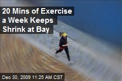 20 Mins of Exercise a Week Keeps Shrink at Bay