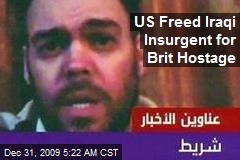 US Freed Iraqi Insurgent for Brit Hostage