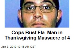 Cops Bust Fla. Man in Thanksgiving Massacre of 4
