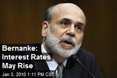 Bernanke: Interest Rates May Rise