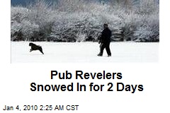 Pub Revelers Snowed In for 2 Days