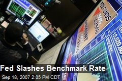Fed Slashes Benchmark Rate