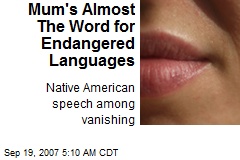 Mum's Almost The Word for Endangered Languages