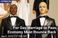 For Gay Marriage to Pass, Economy Must Bounce Back