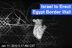 Israel to Erect Egypt Border Wall