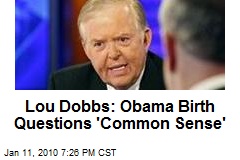 Lou Dobbs: Obama Birth Questions 'Common Sense'