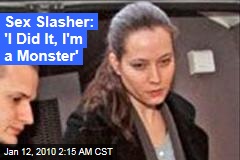 Sex Slasher: 'I Did It, I'm a Monster'