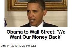 Obama to Wall Street: 'We Want Our Money Back'