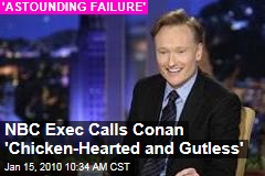 NBC Exec Calls Conan 'Chicken-Hearted and Gutless'