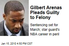 Gilbert Arenas Pleads Guilty to Felony