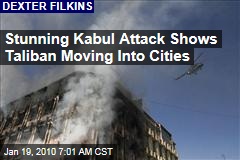 Stunning Kabul Attack Shows Taliban Moving Into Cities