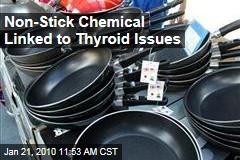 Non-Stick Chemical Linked to Thyroid Issues