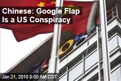 Chinese: Google Flap Is a US Conspiracy