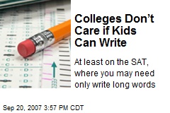 Colleges Don&rsquo;t Care if Kids Can Write
