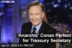 'Anarchic' Conan Perfect for Treasury Secretary