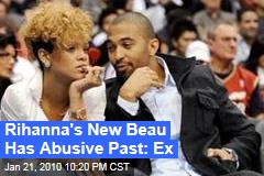 Rihanna's New Beau Has Abusive Past: Ex
