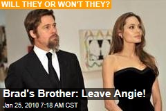 Brad's Brother: Leave Angie!