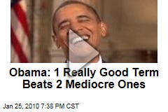 Obama: 1 Really Good Term Beats 2 Mediocre Ones