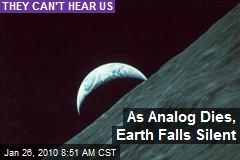 As Analog Dies, Earth Falls Silent