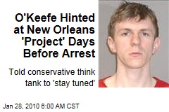O'Keefe Hinted at New Orleans 'Project' Days Before Arrest