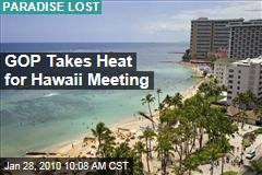 GOP Takes Heat for Hawaii Meeting