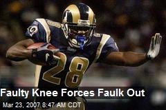 Faulty Knee Forces Faulk Out