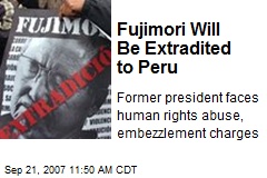 Fujimori Will Be Extradited to Peru