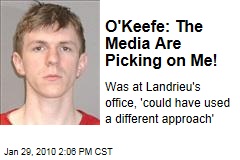 O'Keefe: The Media Are Picking on Me!