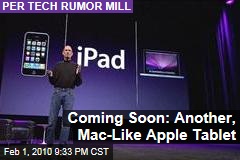 Coming Soon: Another, Mac-Like Apple Tablet