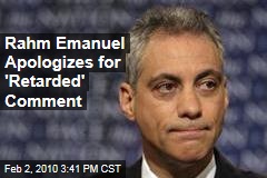 Rahm Emanuel Apologizes for 'Retarded' Comment