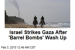 Israel Strikes Gaza After 'Barrel Bombs' Wash Up