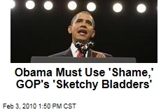 Obama Must Use 'Shame,' GOP's 'Sketchy Bladders'