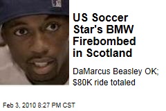 US Soccer Star's BMW Firebombed in Scotland
