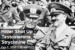 Hitler Shot Up Testosterone, Strychnine