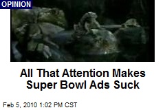 All That Attention Makes Super Bowl Ads Suck