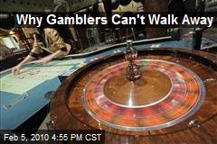 Why Gamblers Can't Walk Away